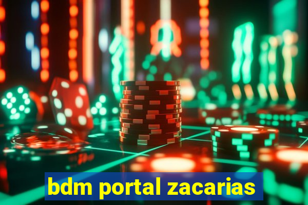 bdm portal zacarias